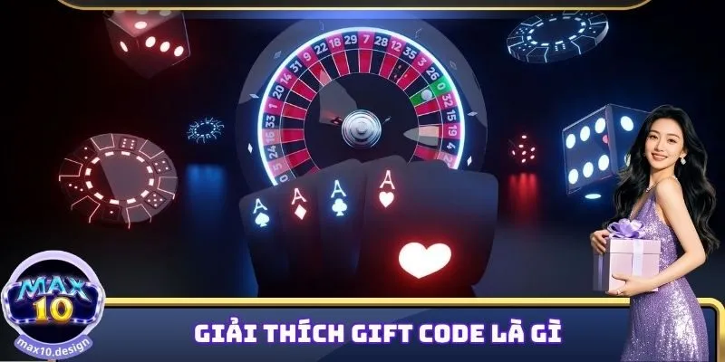 Gift Code MAX10 - Tổng Hợp 10+ Mã Thưởng Mới Trong Tháng 8 1 Giải thích gift code là gì trong nhà cái MAX10