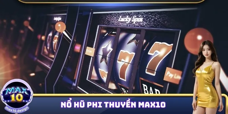 Nổ Hũ Phi Thuyền MAX10